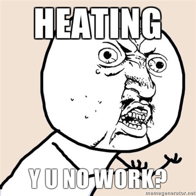 Heating, Y U No Work?